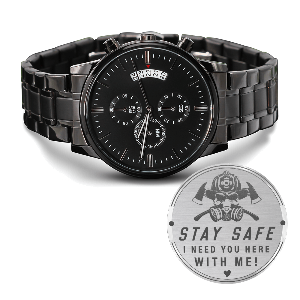 Stay Safe I Need You Here With Me Fire Fighter (Black Chronograph Watch)