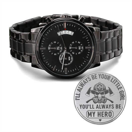 I'll Always Be Your Little Girl You'll Always Be MY HERO Fire Fighter (Black Chronograph Watch)