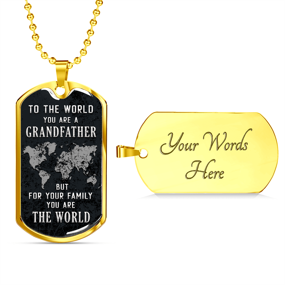 To The World You Are A Grandfather But To Your Family You Are The World (Graphic Dog Tag Ball chain necklace)