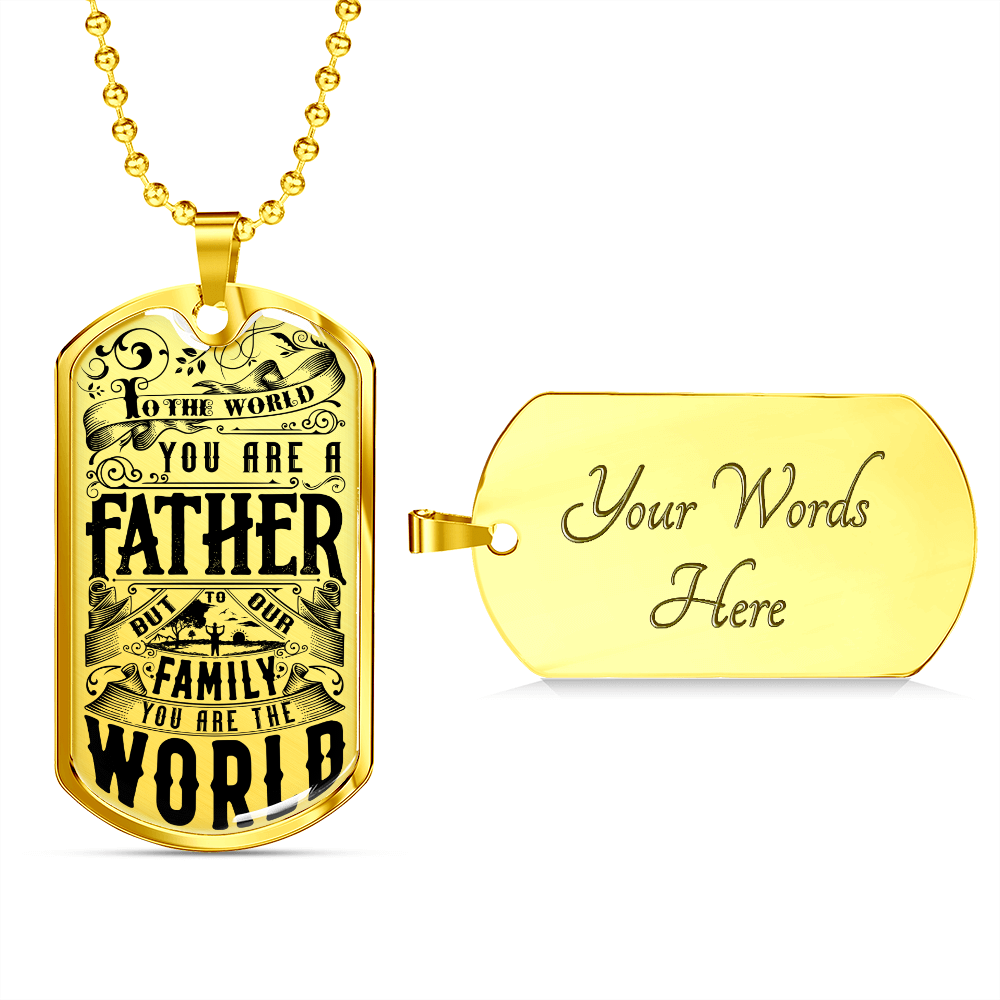 To The World You Are A Father But To Our Family You Are The World (Graphic Dog Tag Ball chain necklace)