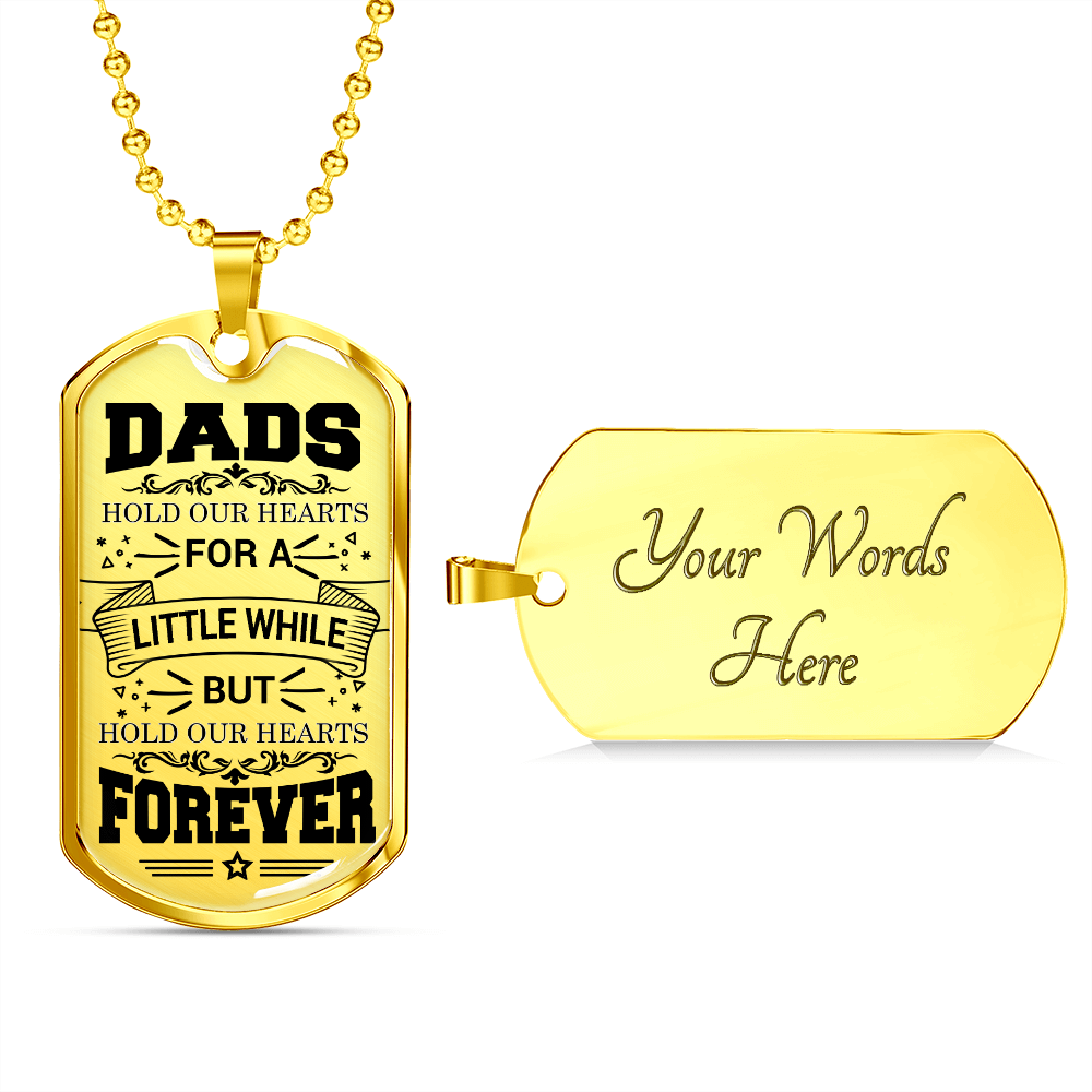 Dads Hold Our Hearts For A Little While But Hold Our Hearts Forever (Graphic Dog Tag Ball chain necklace)