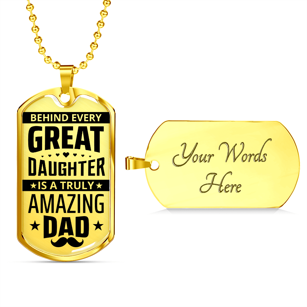 Behind Every Great Daughter Is A Truly Amazing Dad (Graphic Dog Tag Ball chain necklace)