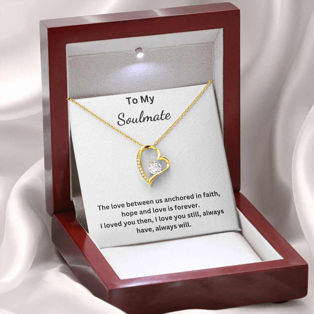 To My Soulmate - The love between us anchored in faith, hope and love is forever (Forever Love necklace)