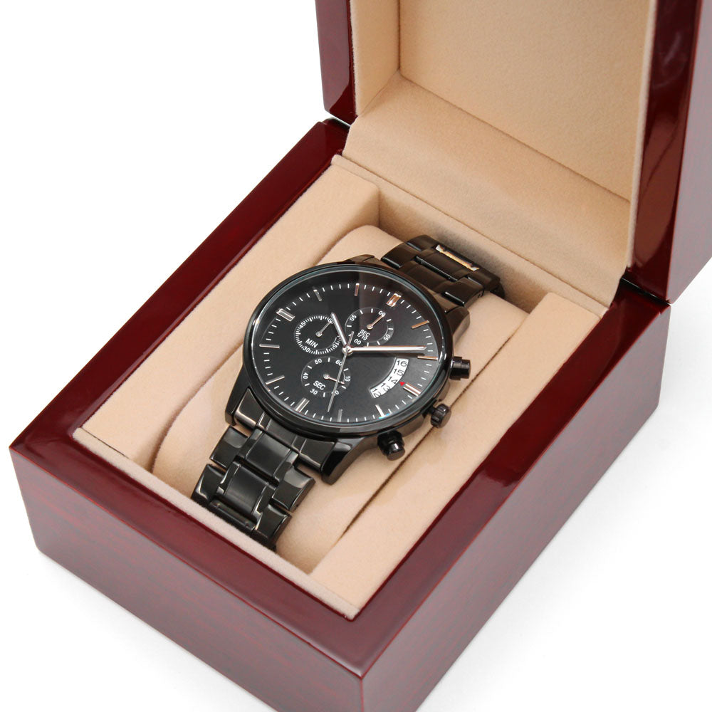 To my husband. Never Forget that I love you. (Black Chronograph watch)