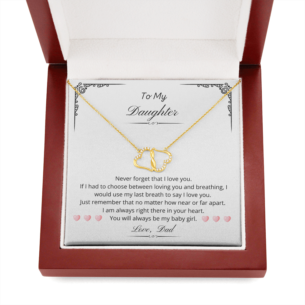 To my Daughter. You will always be my baby girl. (Everlasting Love necklace)