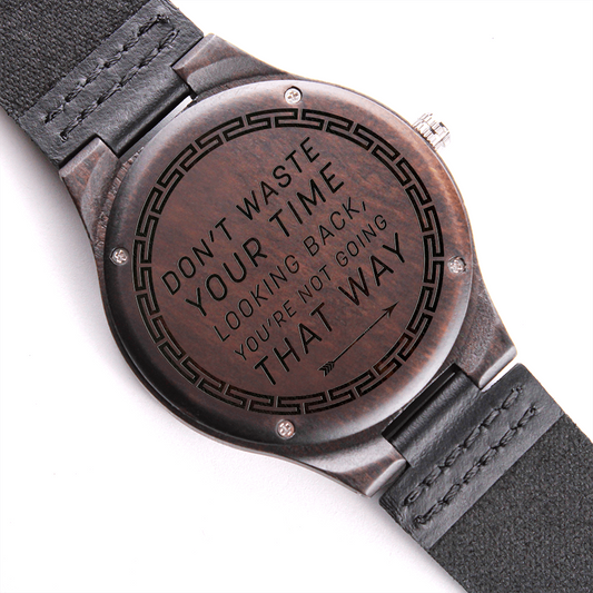 Don't Waste Your Time Looking Back (Engraved Wooden watch)