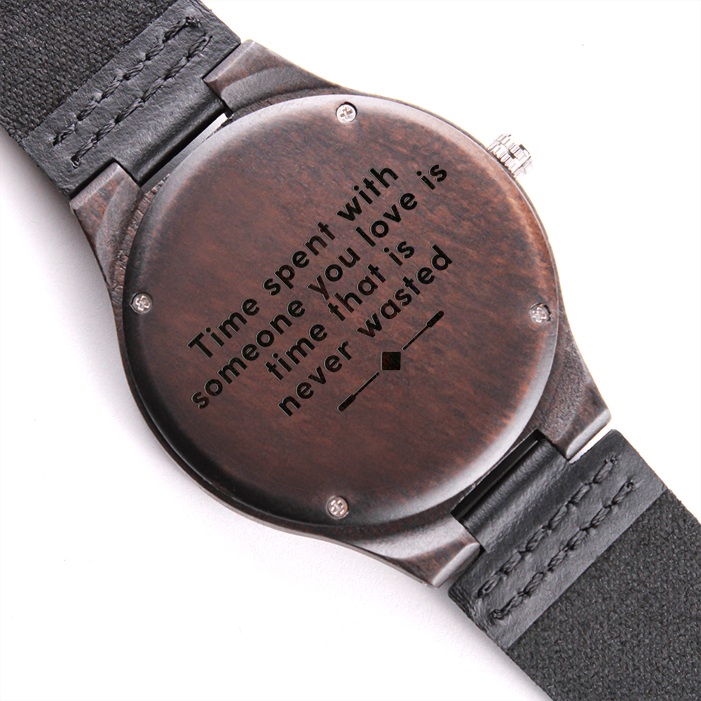 Time Spent With Someone You Love Is Time That Is Never Wasted (Engraved Wooden watch)