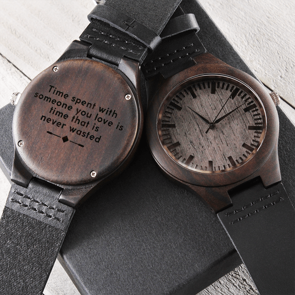 Time Spent With Someone You Love Is Time That Is Never Wasted (Engraved Wooden watch)