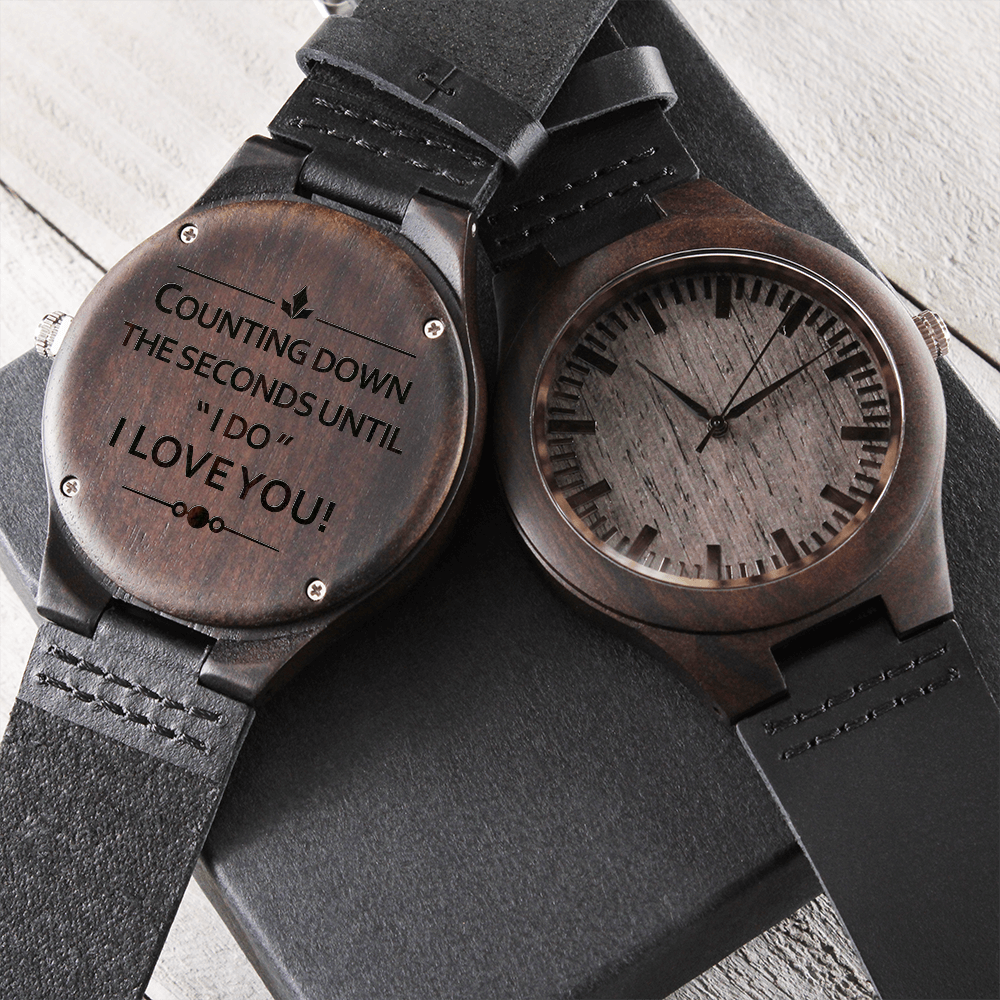 Counting Down The Seconds Until "I DO" I Love You (Engraved Wooden watch)