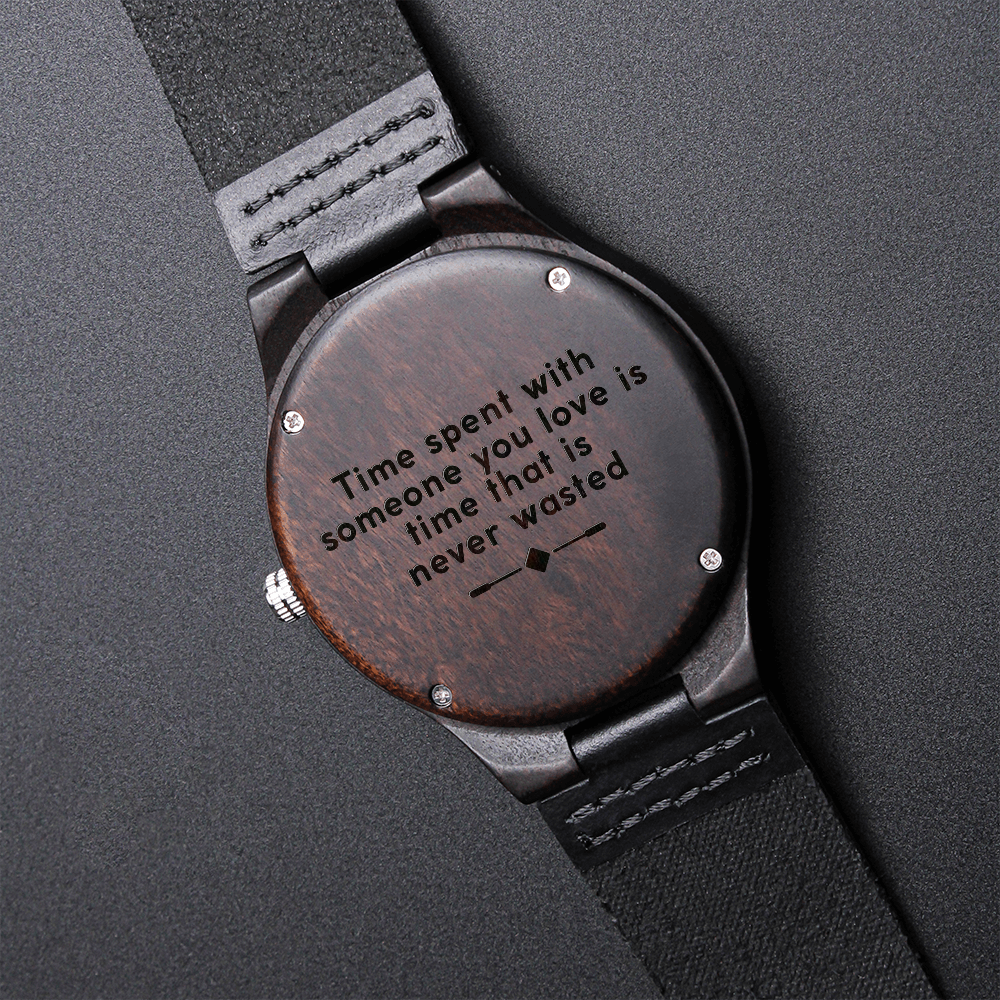 Time Spent With Someone You Love Is Time That Is Never Wasted (Engraved Wooden watch)