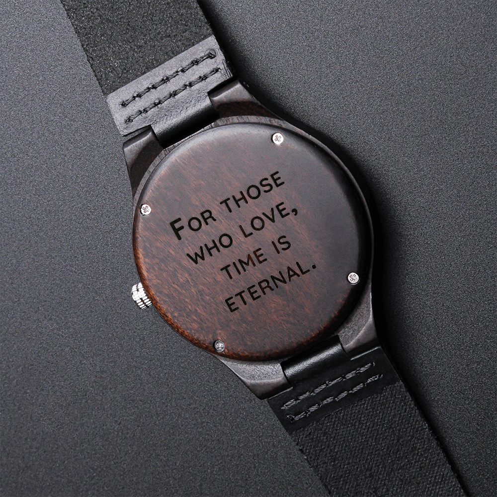 For Those Who Love, Time Is Eternal (Engraved Wooden watch)
