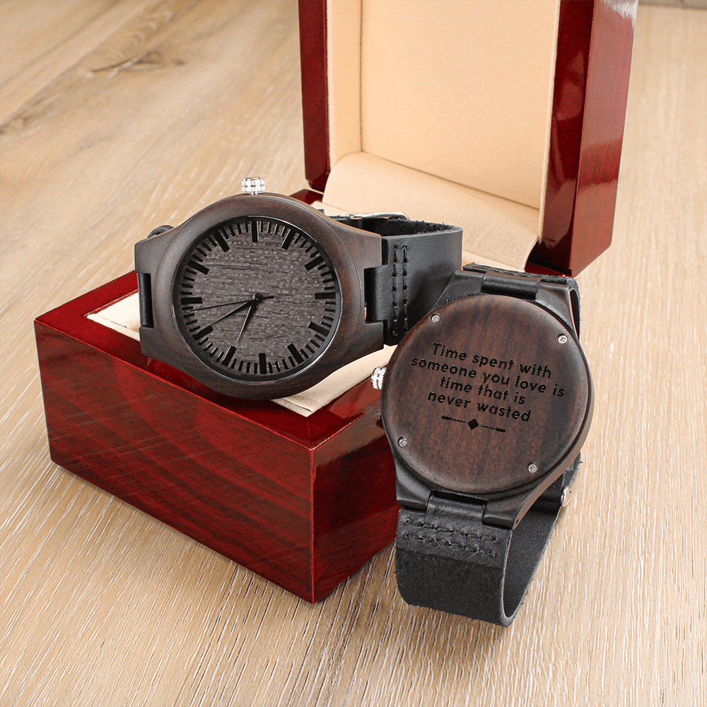 Time Spent With Someone You Love Is Time That Is Never Wasted (Engraved Wooden watch)