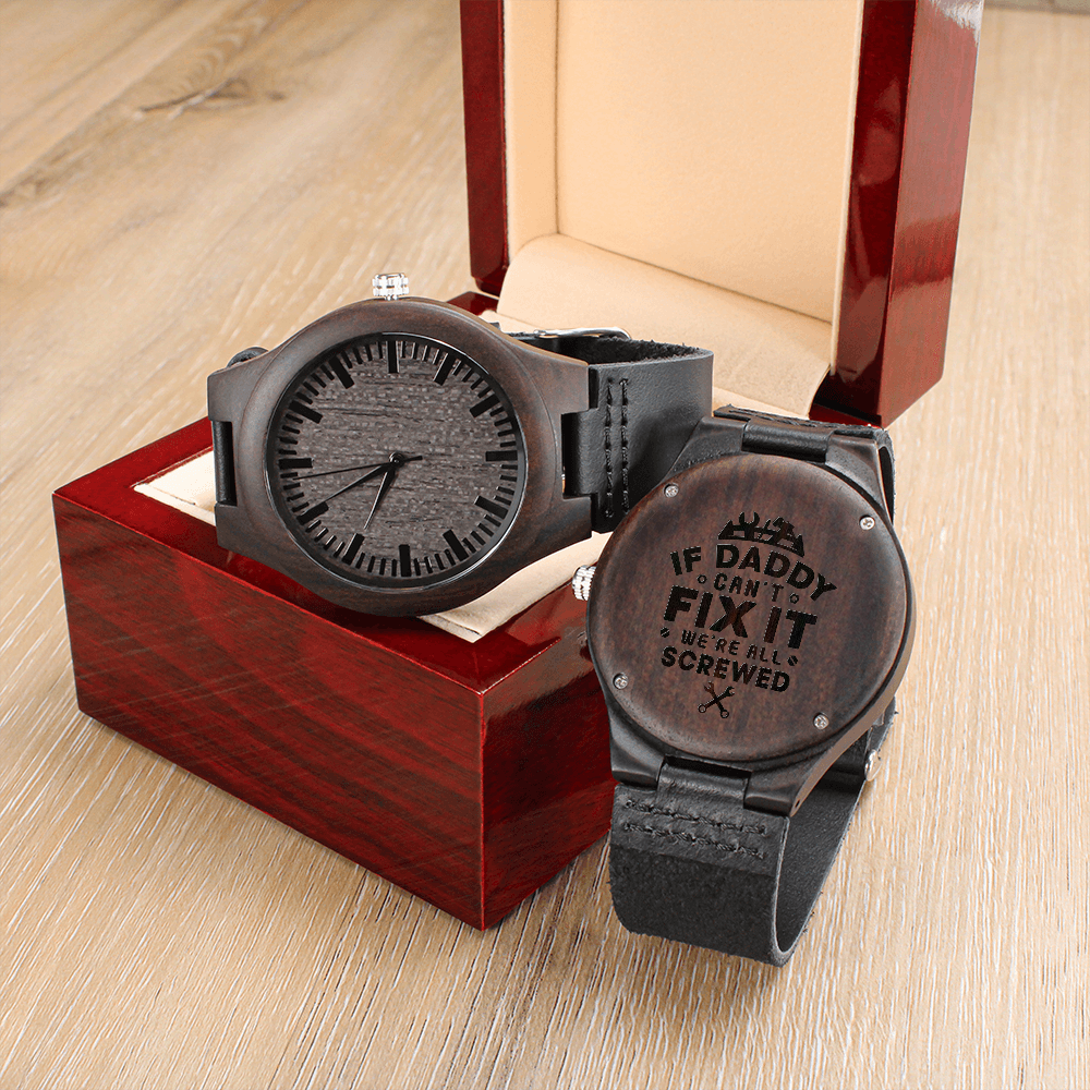If Daddy Can't Fix It, We're all screwed (Engraved Wooden watch)