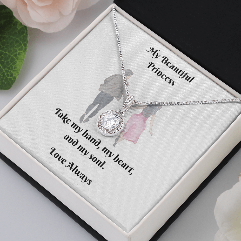 My Princess. Take my hand, my heart, and my soul (Eternal Hope necklace)