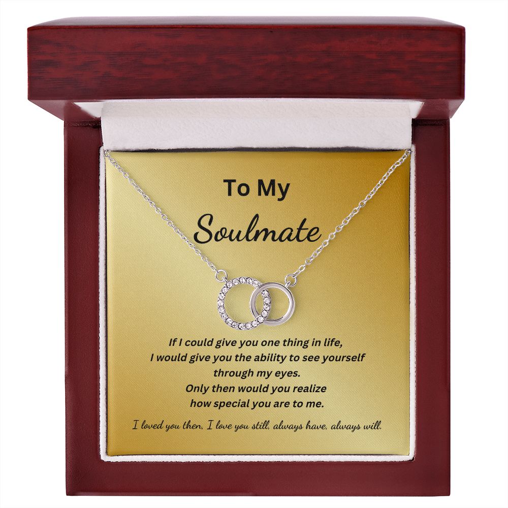 To My Soulmate - See yourself through my eyes - (Perfect Pair necklace)