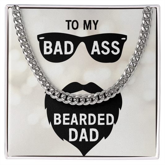 To My Bad Ass Bearded DAD (Cuban Link Chain necklace)