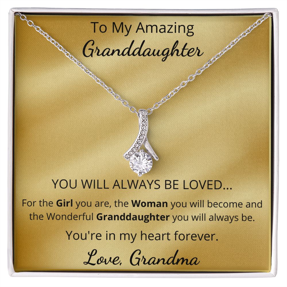 To My Amazing Granddaughter - YOU WILL ALWAYS BE LOVED (Alluring Beauty necklace)