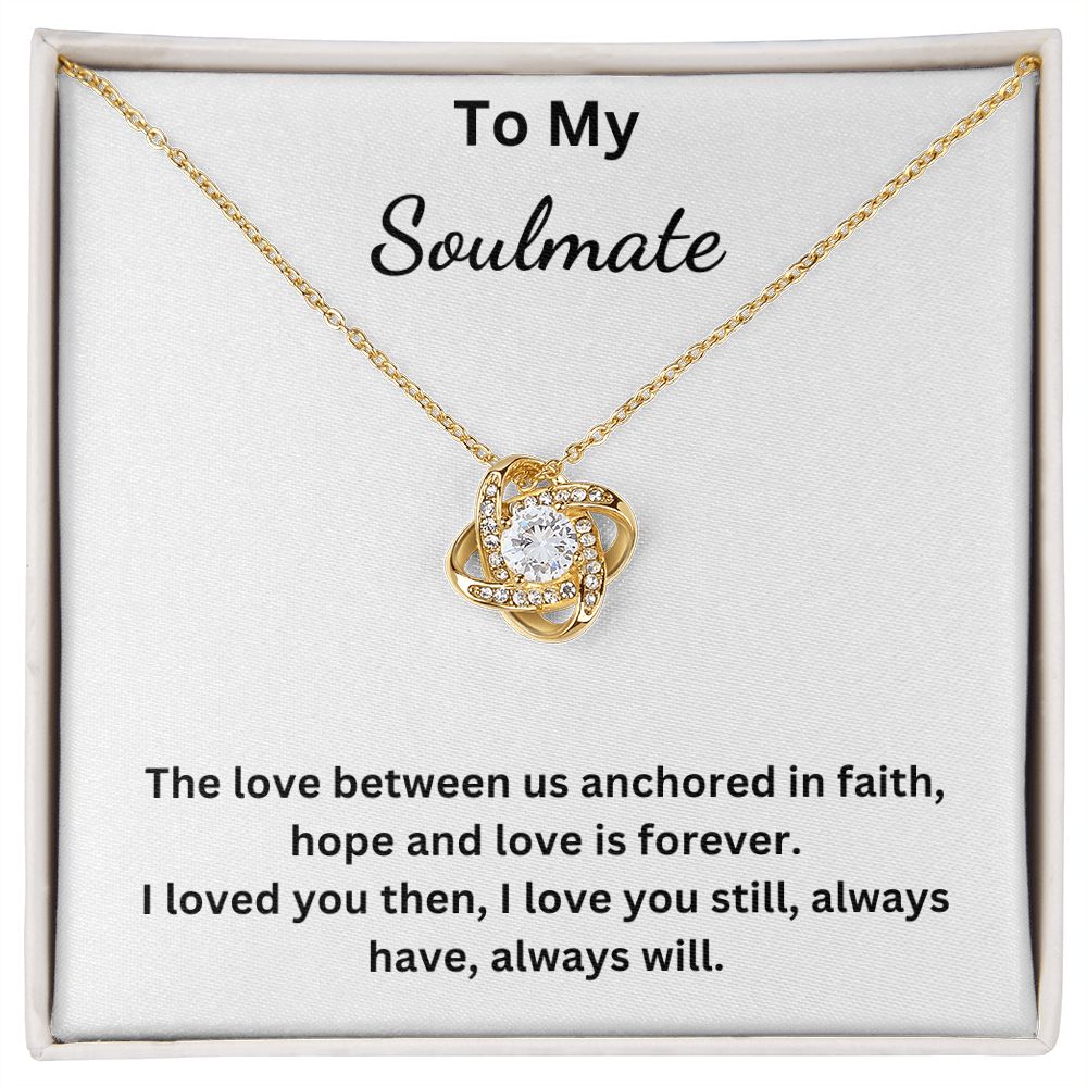 To My Soulmate - Anchored in faith, hope and love - (Love Knot necklace)