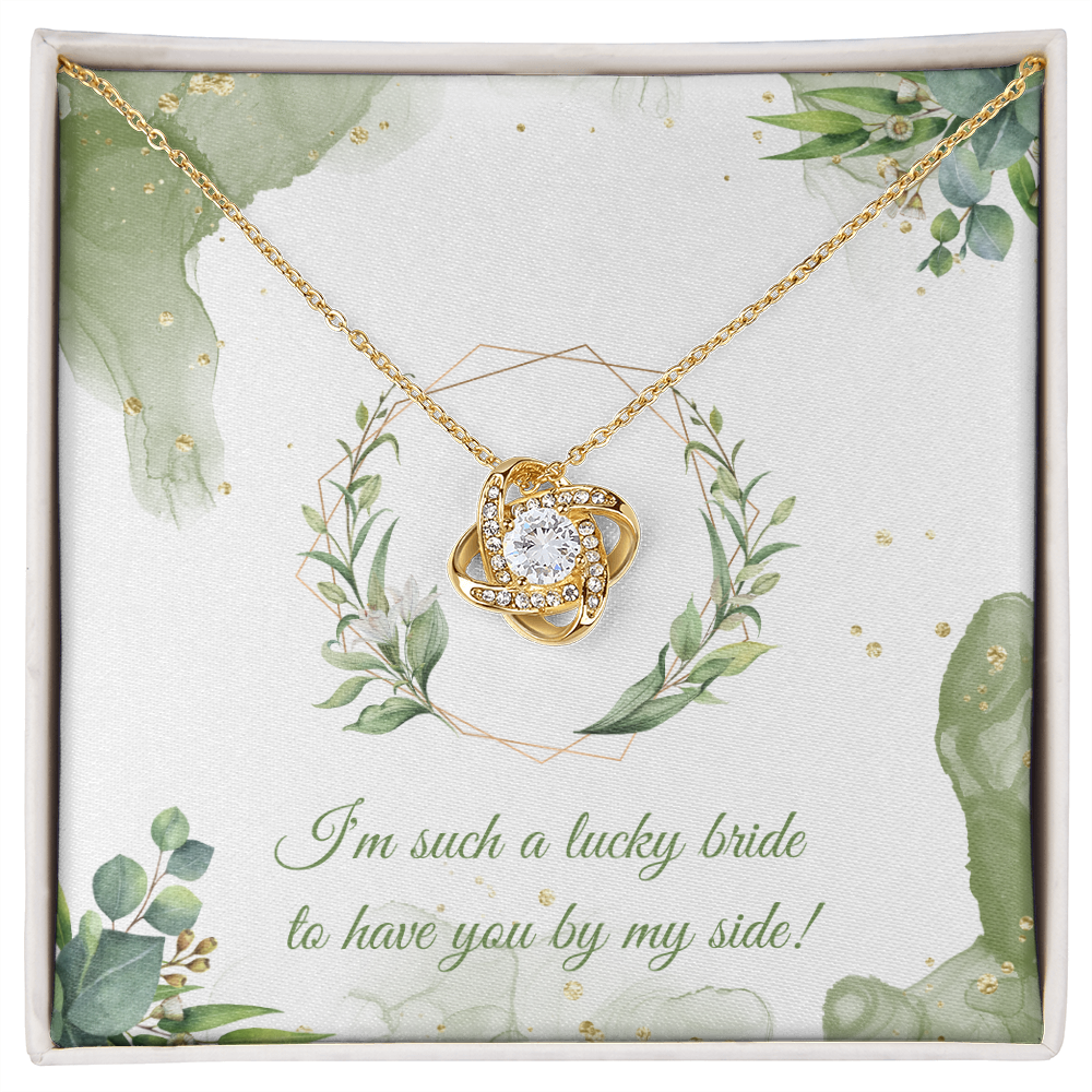 Wedding - I'm such a lucky bride to have you by my side (Love Knot necklace) (Message Card Personalizer)