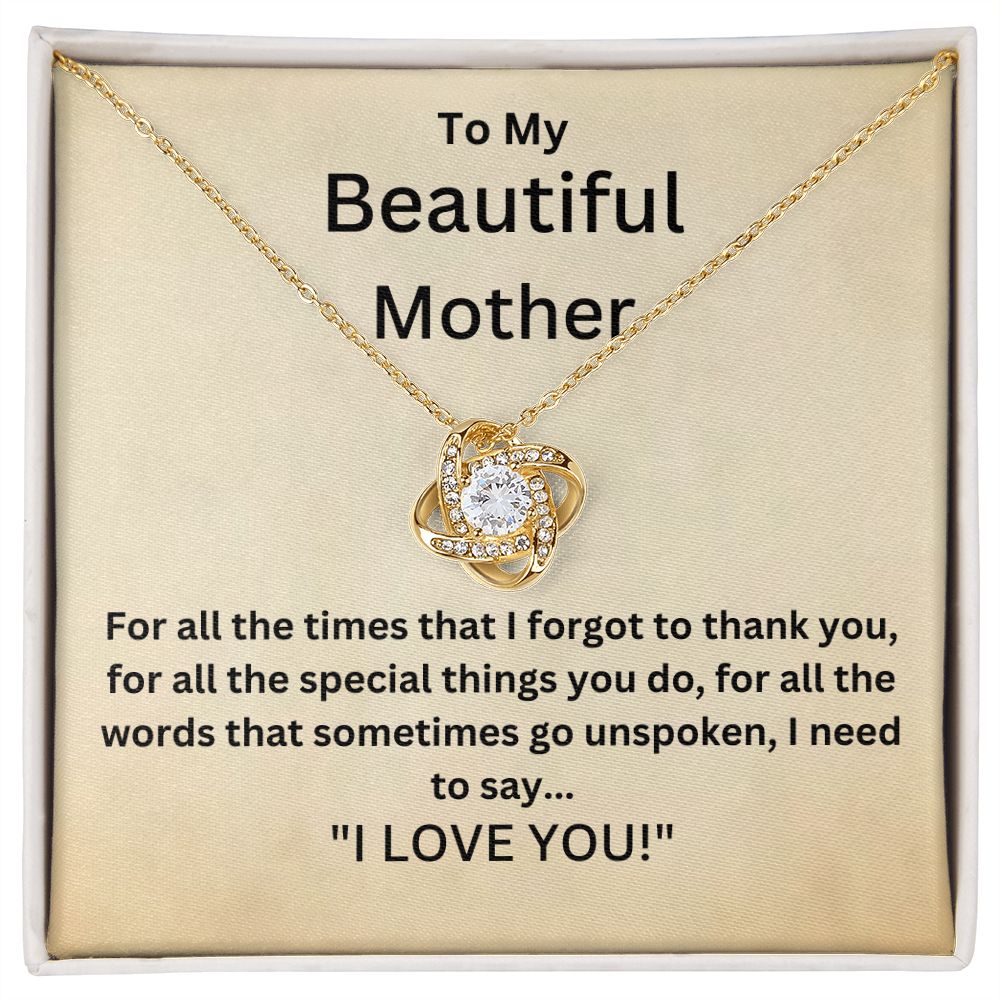 To My Beautiful Mother - For all the times that I forgot to thank you (Love Knot necklace)