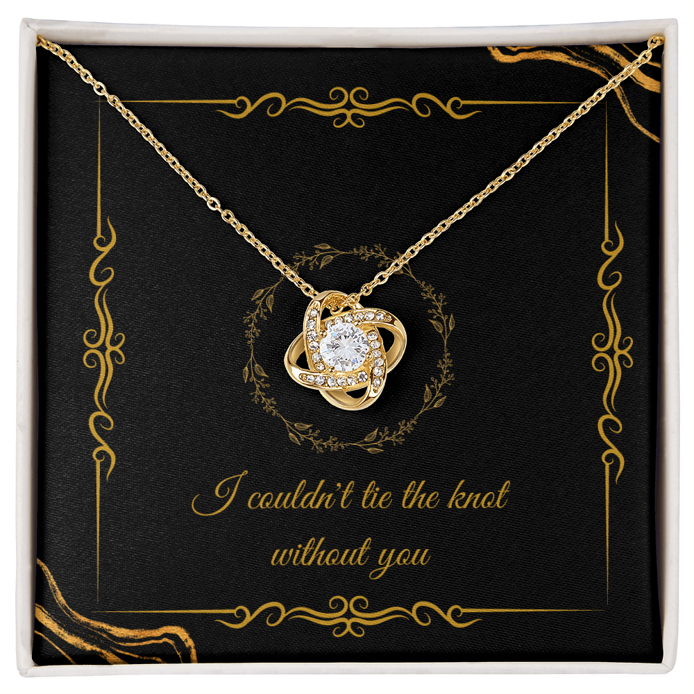 Wedding - I couldn't tie the knot without you (Love Knot necklace) (Message Card Personalizer)
