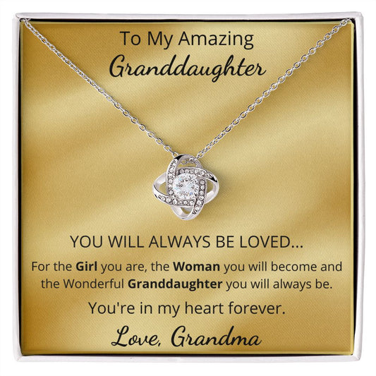 To My Amazing Granddaughter - YOU WILL ALWAYS BE LOVED (Love Knot necklace)