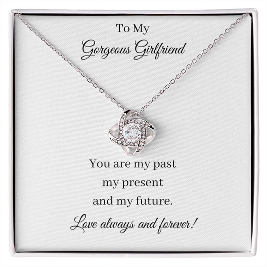 To My Gorgeous Girlfriend - Past Present Future (Love Knot necklace)