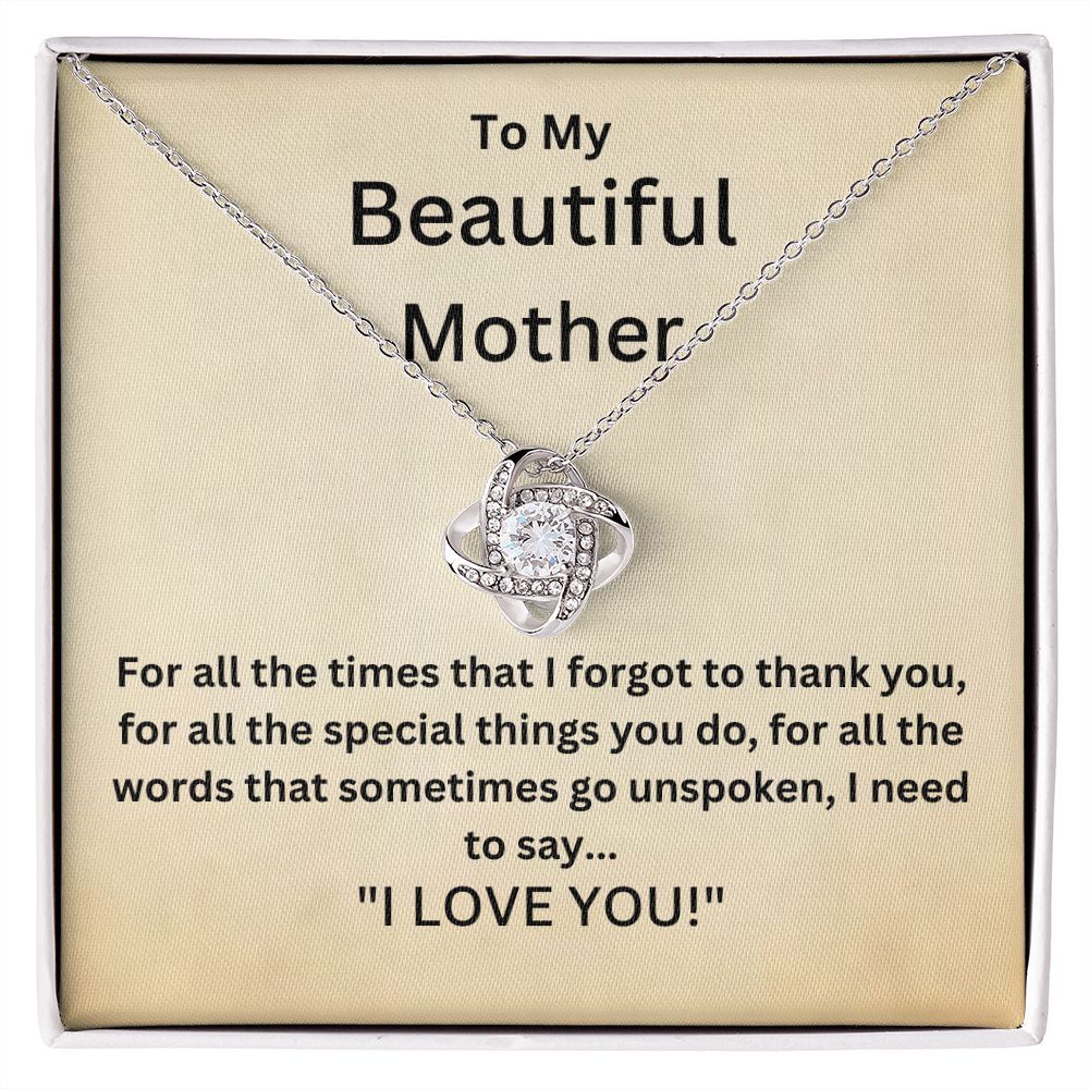 To My Beautiful Mother - For all the times that I forgot to thank you (Love Knot necklace)