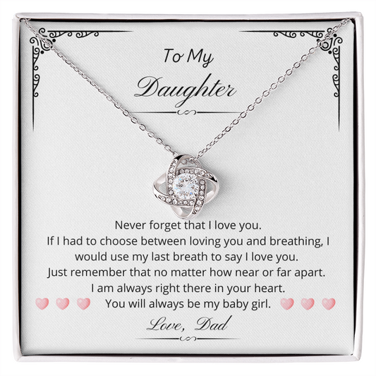 To my Daughter - You will always be my baby girl. (Love Knot necklace)