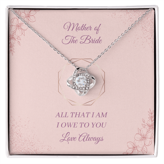 Wedding - Mother of the Bride - All that I am I owe to you (Love Knot necklace) (Message Card Personalizer)