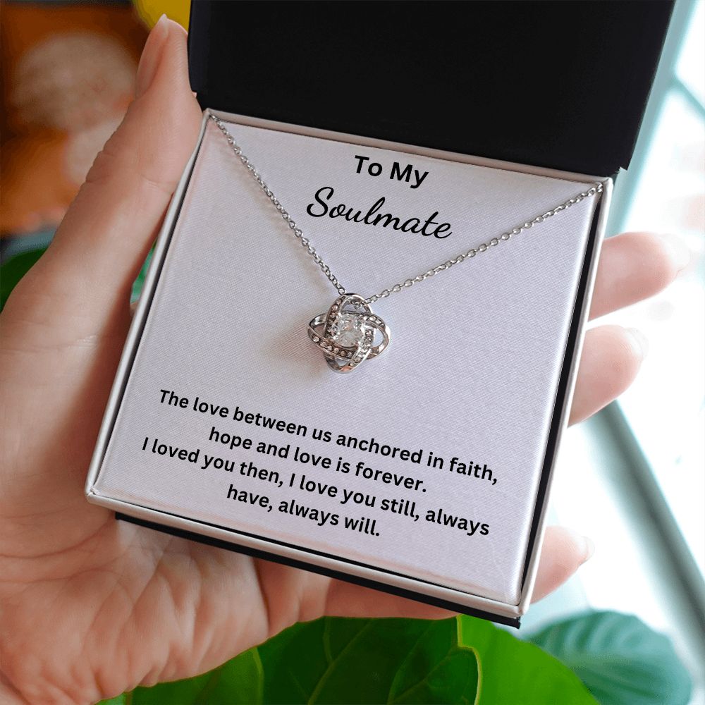 To My Soulmate - Anchored in faith, hope and love - (Love Knot necklace)