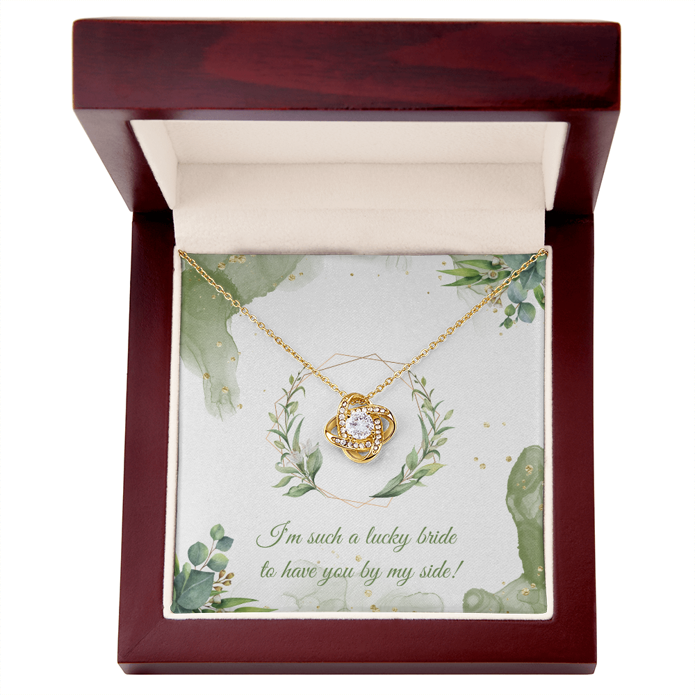 Wedding - I'm such a lucky bride to have you by my side (Love Knot necklace) (Message Card Personalizer)