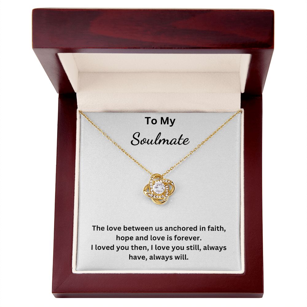 To My Soulmate - Anchored in faith, hope and love - (Love Knot necklace)