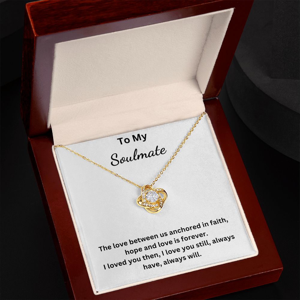 To My Soulmate - Anchored in faith, hope and love - (Love Knot necklace)