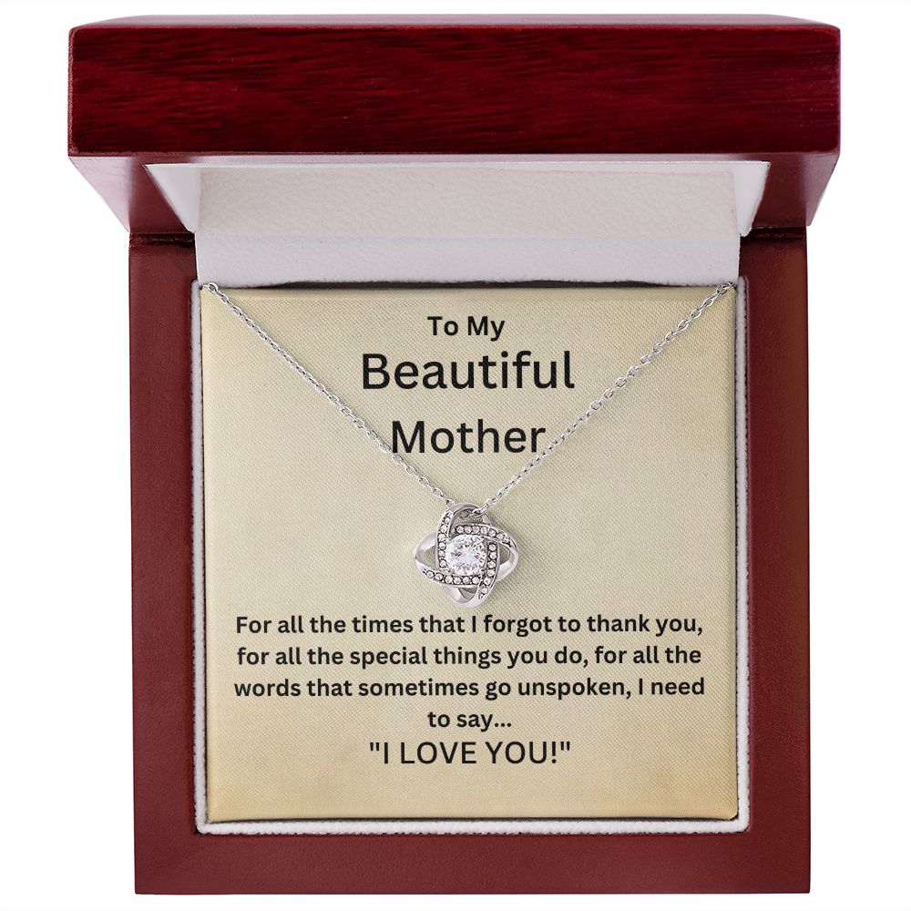 To My Beautiful Mother - For all the times that I forgot to thank you (Love Knot necklace)