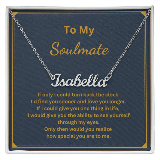 To my Soulmate - I'd find you sooner and love you longer (Name necklace with message card)