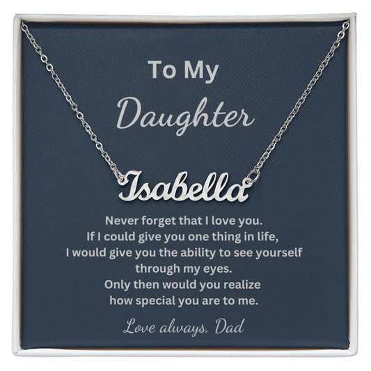 To My Daughter - Never forget that I love you - Dad (Personalized Name Necklace)