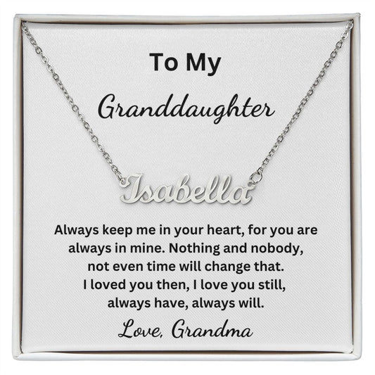 To My Granddaughter - Always keep me in your heart for you are always in mine - Grandma (Personalized Name necklace)