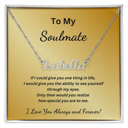 To my Soulmate - If I could give you one thing in life (Name Necklace with message card)