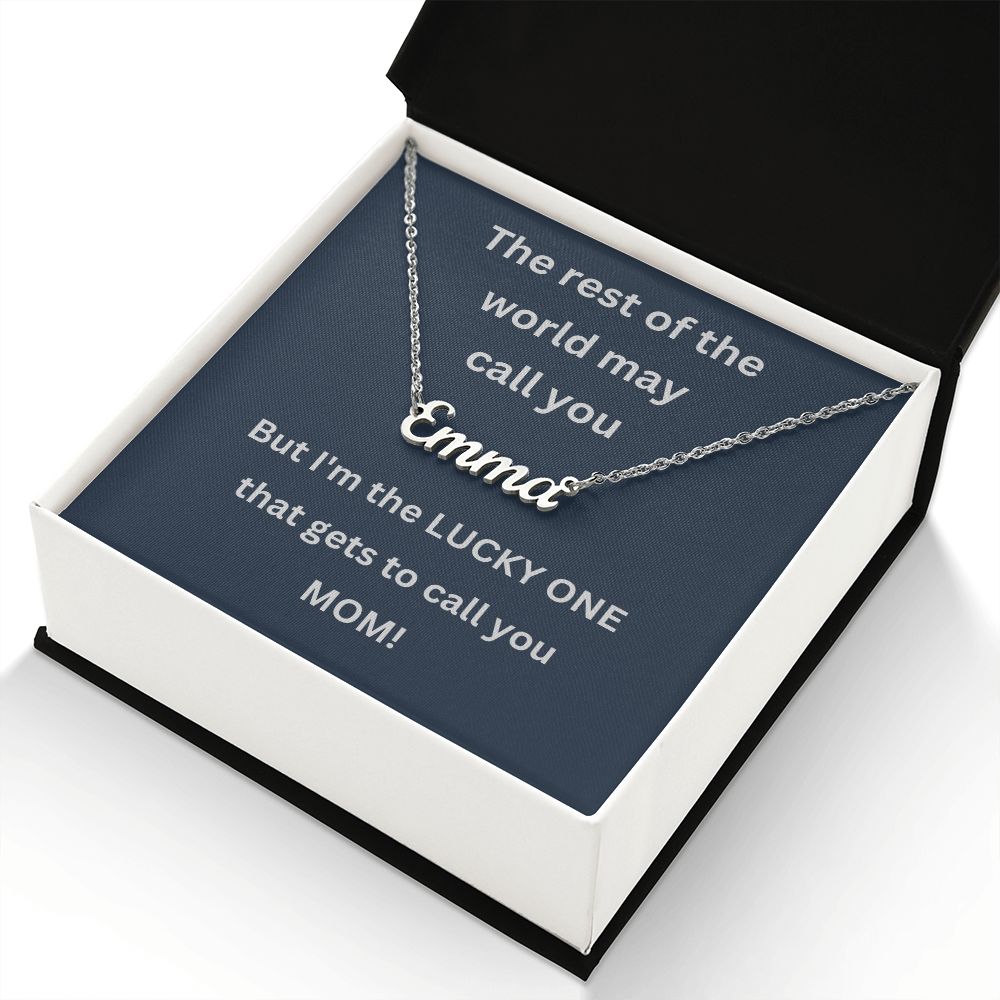 The rest of the world may call you - But I'm the LUCKY ONE that gets to call you MOM (Personalized Name necklace)