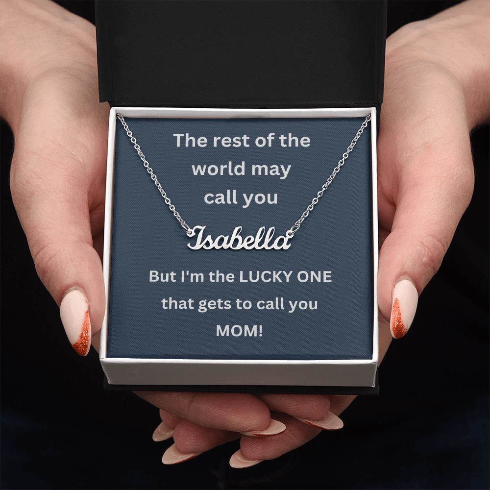 The rest of the world may call you - But I'm the LUCKY ONE that gets to call you MOM (Personalized Name necklace)