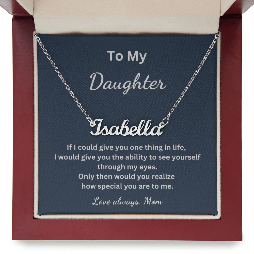 To My Daughter - If I could give you one thing in life  - Mom (Personalized Name necklace)