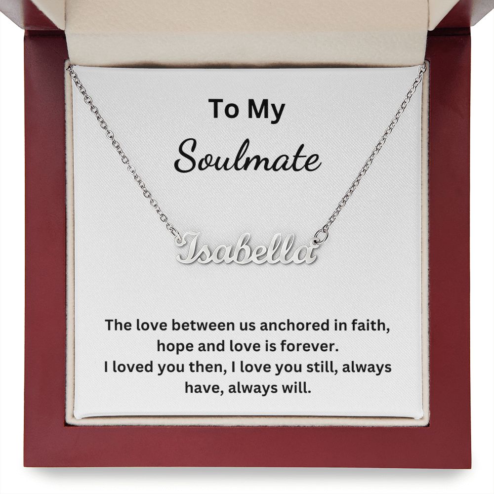To My Soulmate - The love between us anchored in faith, hope and love is forever (Personalized Name necklace)