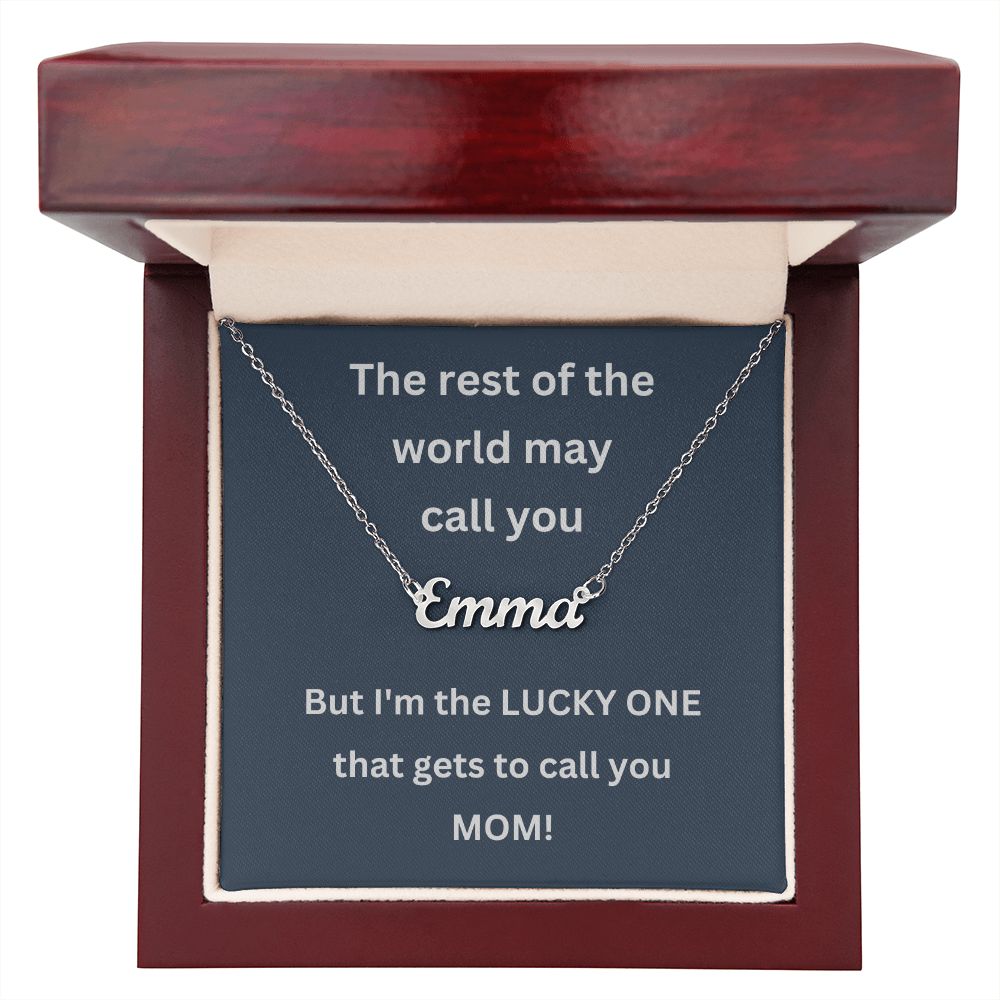 The rest of the world may call you - But I'm the LUCKY ONE that gets to call you MOM (Personalized Name necklace)