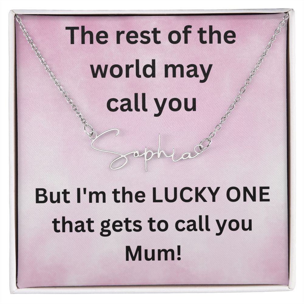 But I'm the LUCKY ONE that gets to call you Mum! Pink background (Signature Name Necklace)