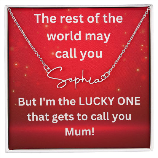 But I'm the LUCKY ONE that gets to call you Mum! Red background (Signature Name Necklace)