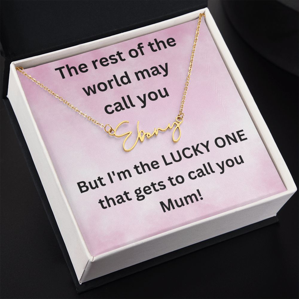 But I'm the LUCKY ONE that gets to call you Mum! Pink background (Signature Name Necklace)