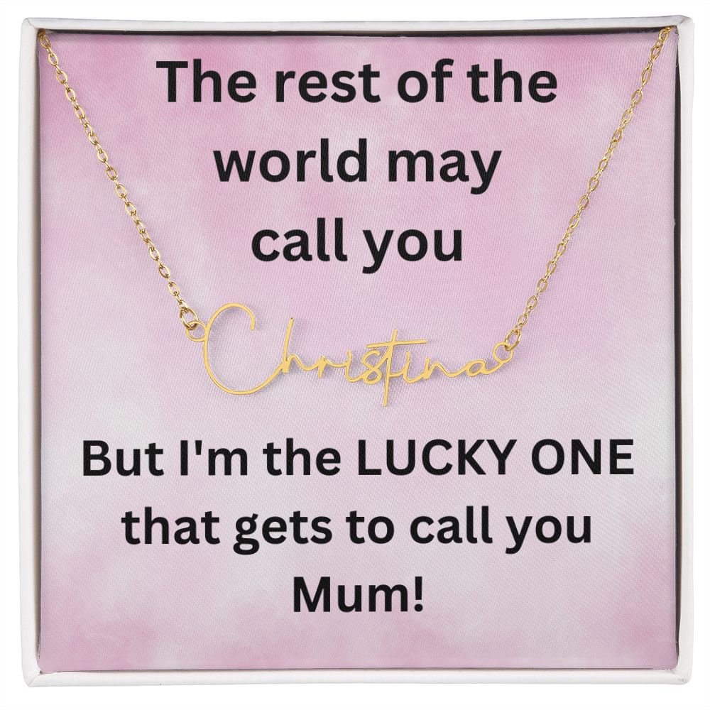 But I'm the LUCKY ONE that gets to call you Mum! Pink background (Signature Name Necklace)