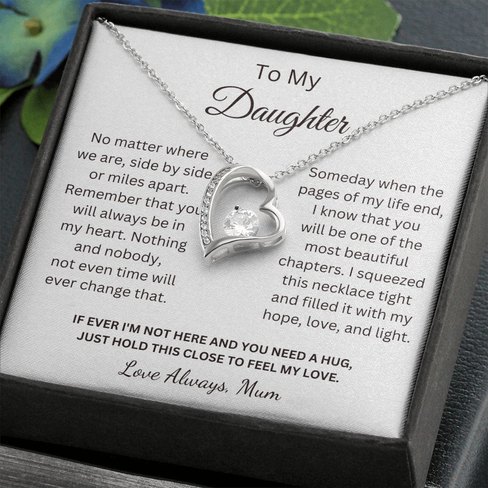 To My Daughter - You will always be in my heart - Love Mum (Forever Love necklace)