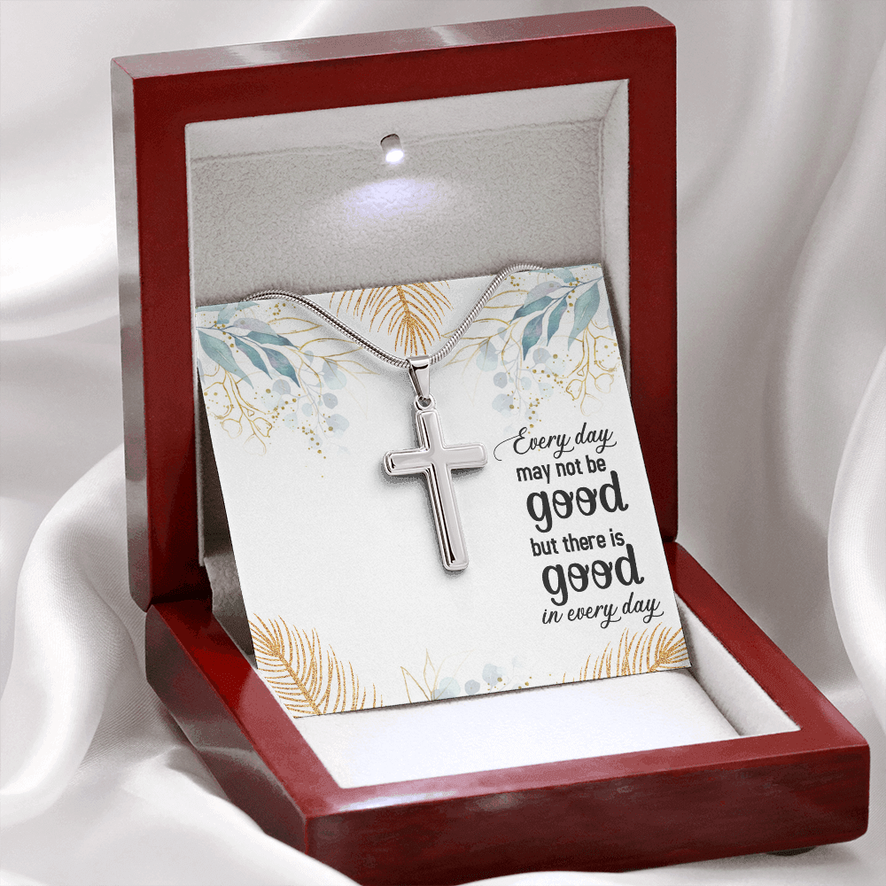 Every Day May Not Be Good But There Is Good In Every Day (Personalized Cross necklace)